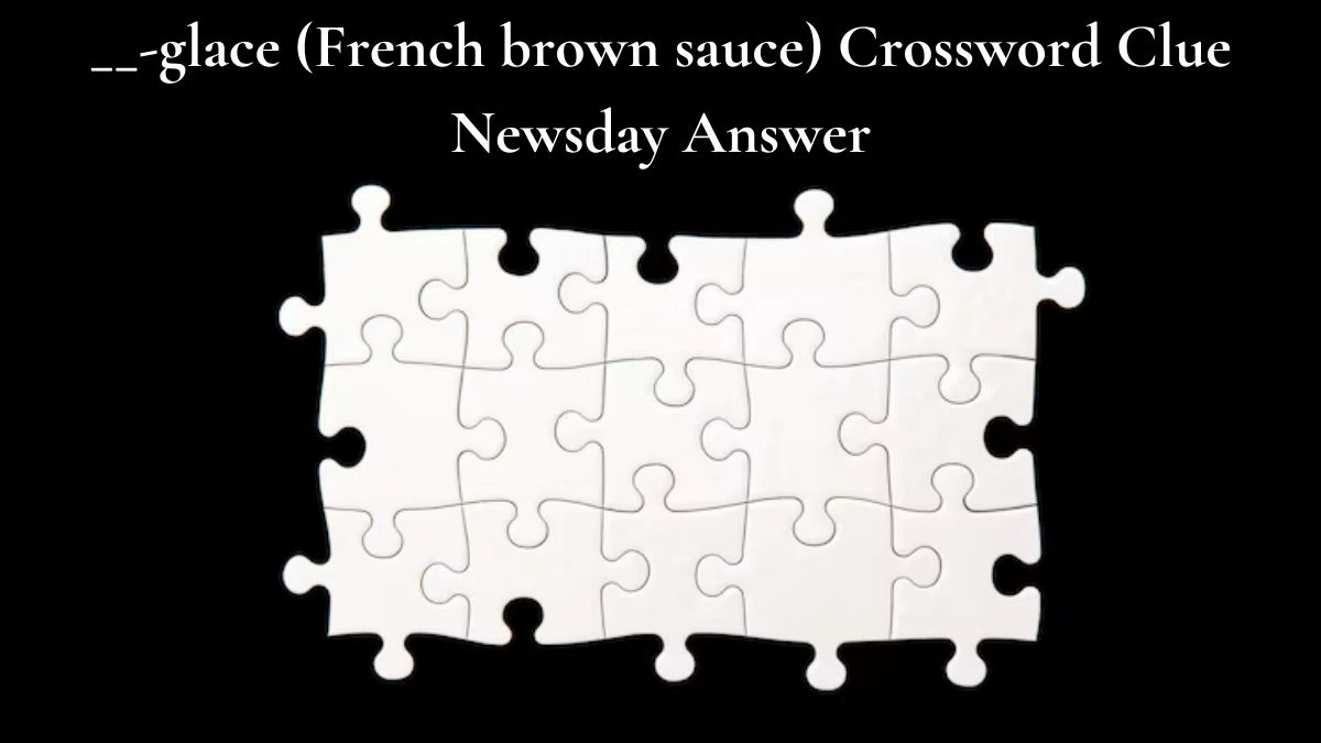 __-glace (French brown sauce) Crossword Clue Newsday Answer