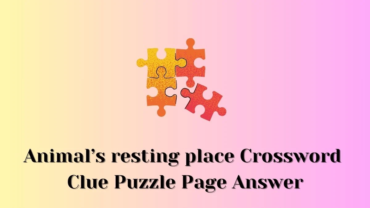 Animal’s resting place Crossword Clue Puzzle Page Answer