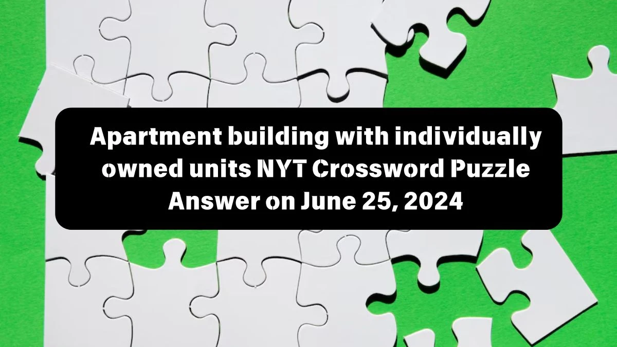 Apartment building with individually owned units NYT Crossword Puzzle Answer on June 25, 2024