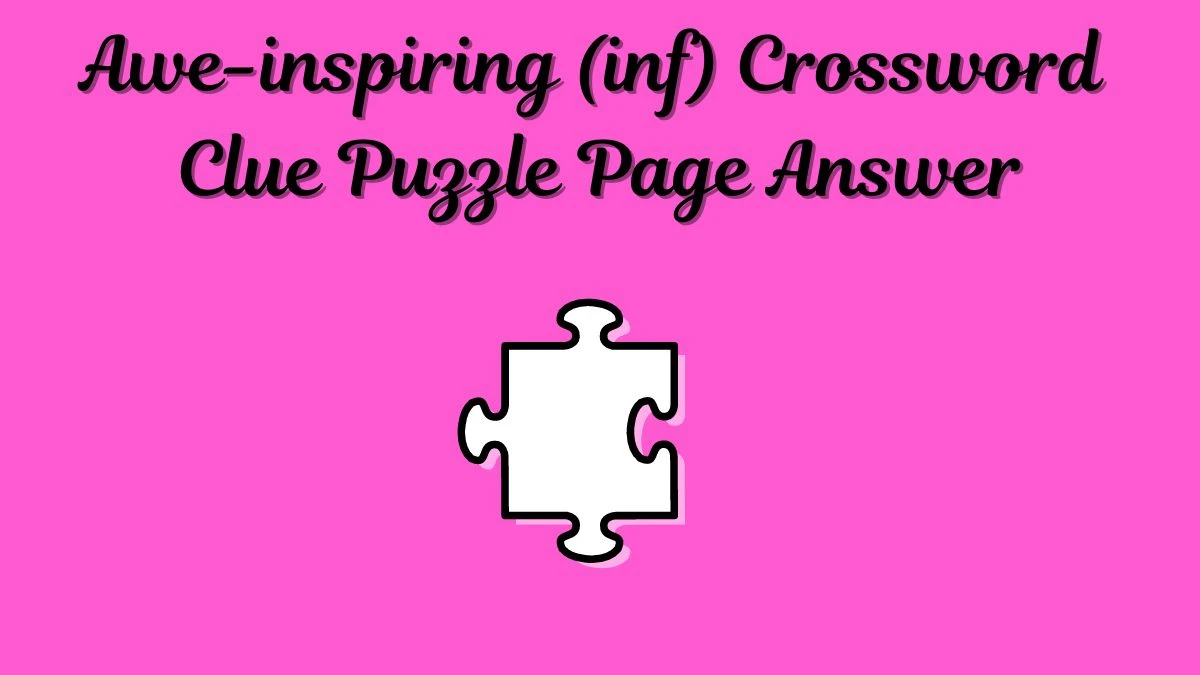 Awe-inspiring (inf) Crossword Clue Puzzle Page Answer