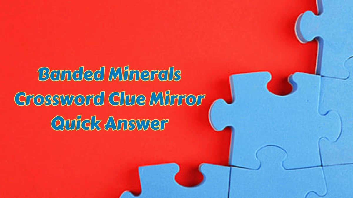 Banded Minerals Crossword Clue Mirror Quick Answer