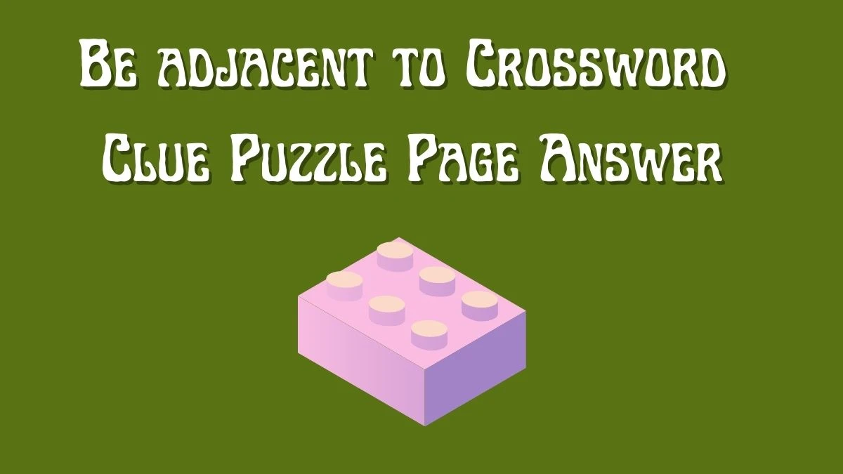 Be adjacent to Crossword Clue Puzzle Page Answer