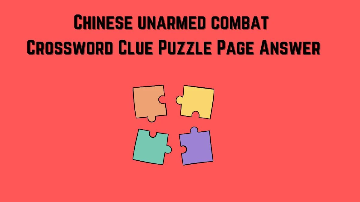 Chinese unarmed combat Crossword Clue Puzzle Page Answer
