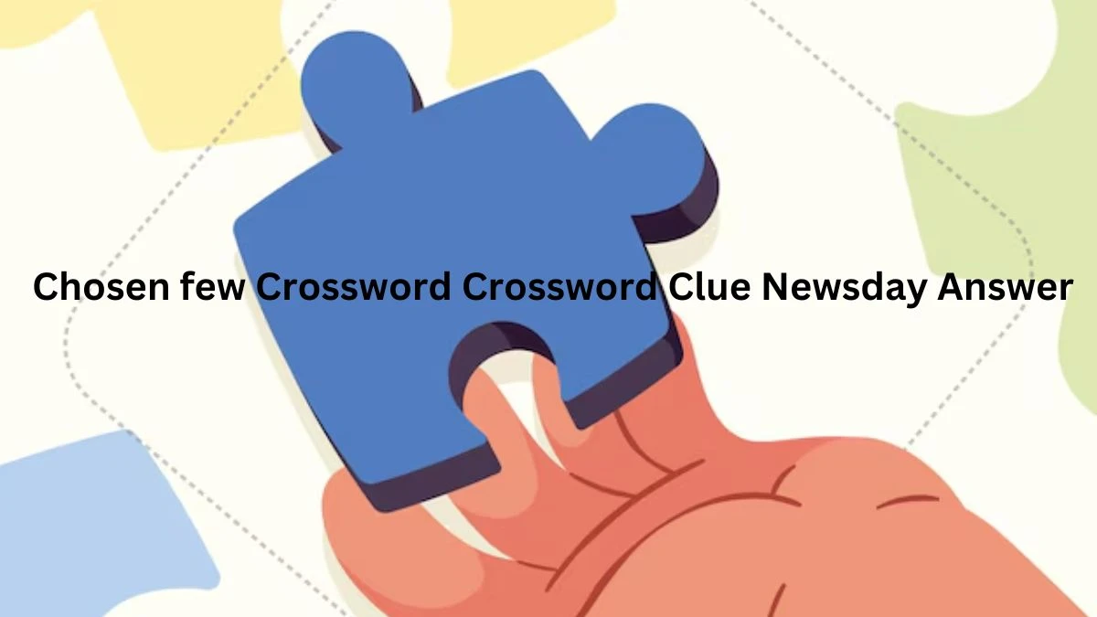 Chosen few Crossword Crossword Clue Newsday Answer