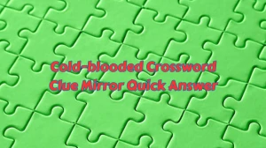 Cold-blooded Crossword Clue 0 Letters