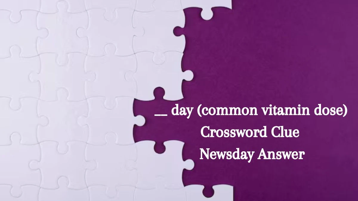__ day (common vitamin dose) Crossword Clue Newsday Answer