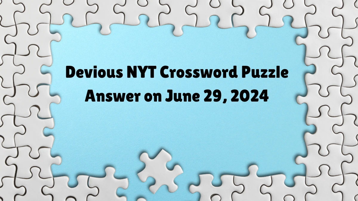 Devious NYT Crossword Puzzle Answer on June 29, 2024