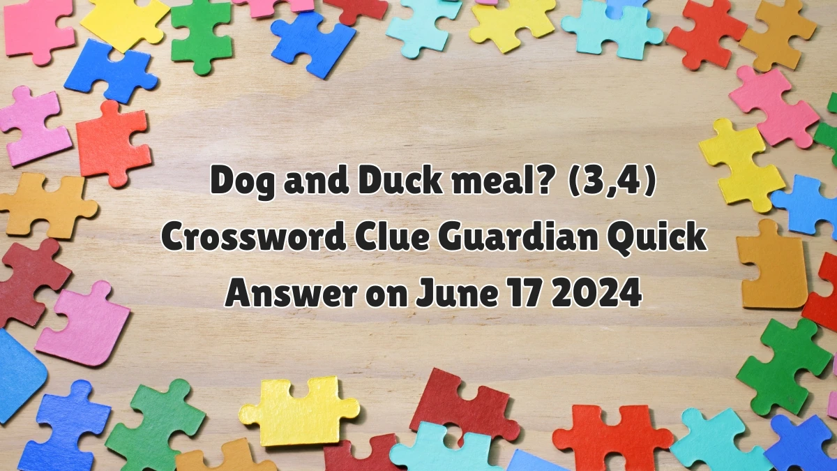 Dog and Duck meal? (3,4) Crossword Clue Guardian Quick Answer on June 17 2024