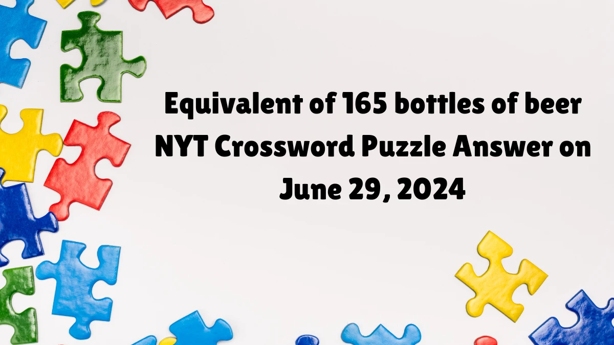 Equivalent of 165 bottles of beer NYT Crossword Puzzle Answer on June 29, 2024