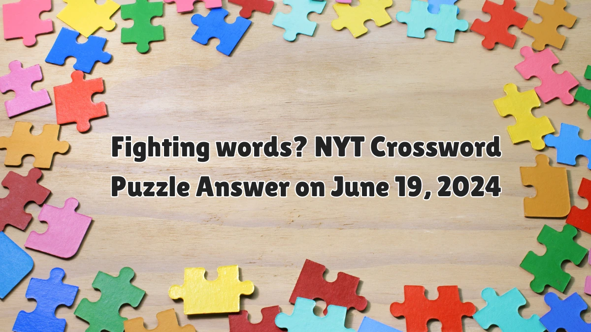 Fighting words? NYT Crossword Puzzle Answer on June 19, 2024