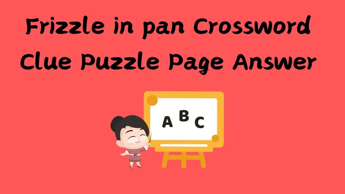 Frizzle in pan Crossword Clue Puzzle Page Answer
