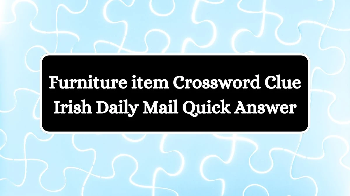 Furniture item Crossword Clue Irish Daily Mail Quick Answer