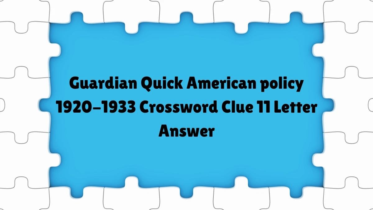 Guardian Quick ​American policy 1920-1933 Crossword Clue 11 Letter Answer
