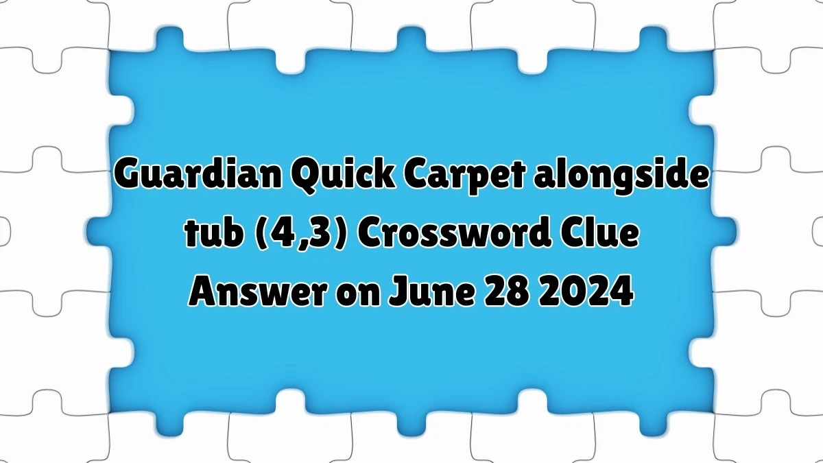 Guardian Quick ​Carpet alongside tub (4,3) Crossword Clue Answer on June 28 2024