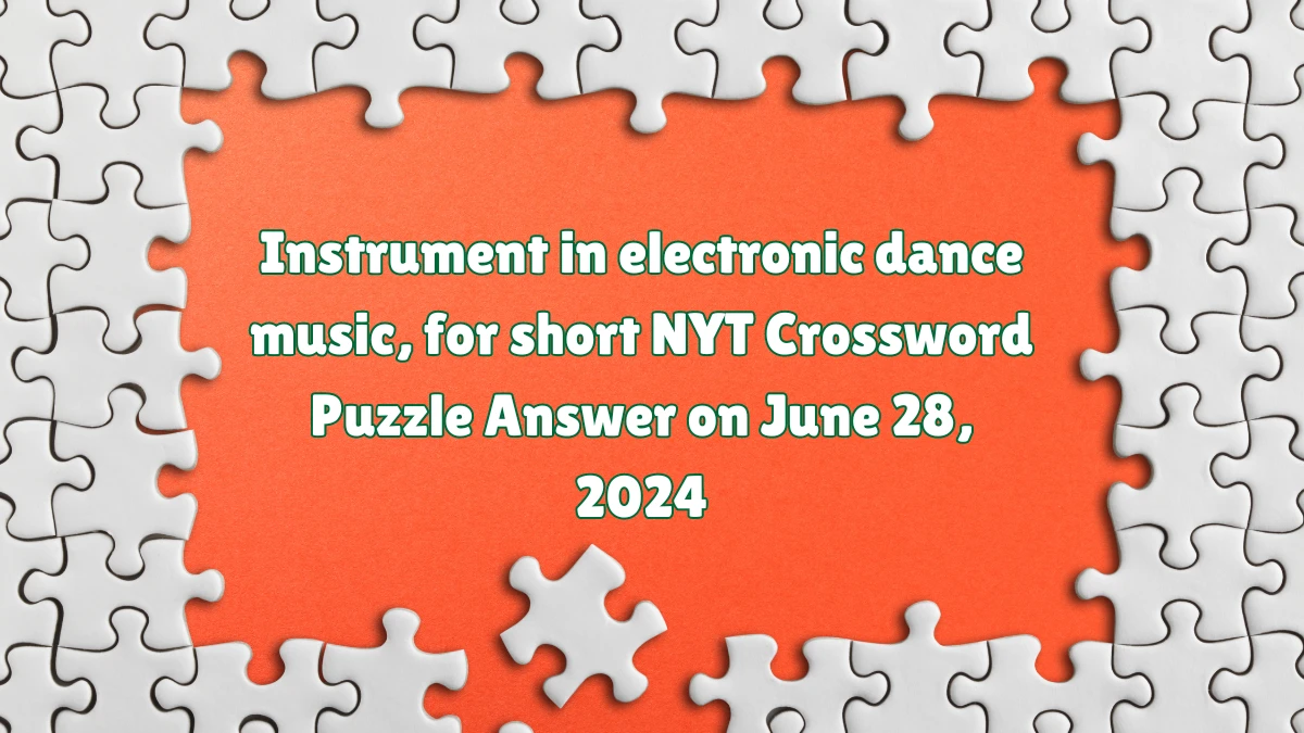 Instrument in electronic dance music, for short NYT Crossword Puzzle Answer on June 28, 2024