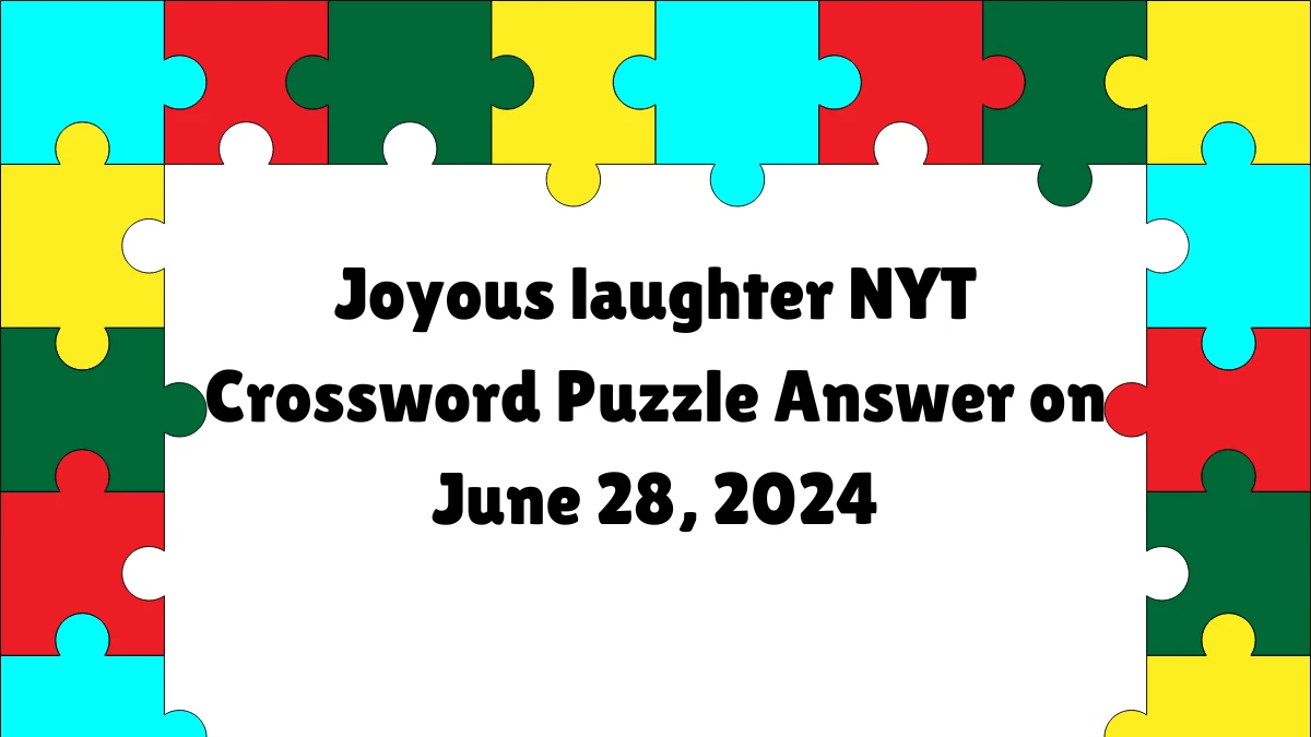 Joyous laughter NYT Crossword Puzzle Answer on June 28, 2024