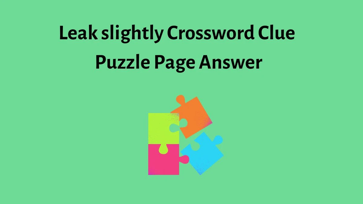 Leak slightly Crossword Clue Puzzle Page Answer