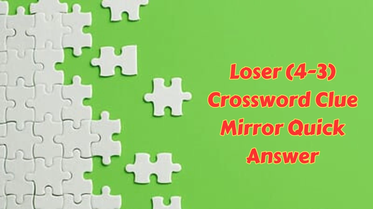 Loser (4-3) Crossword Clue Mirror Quick Answer