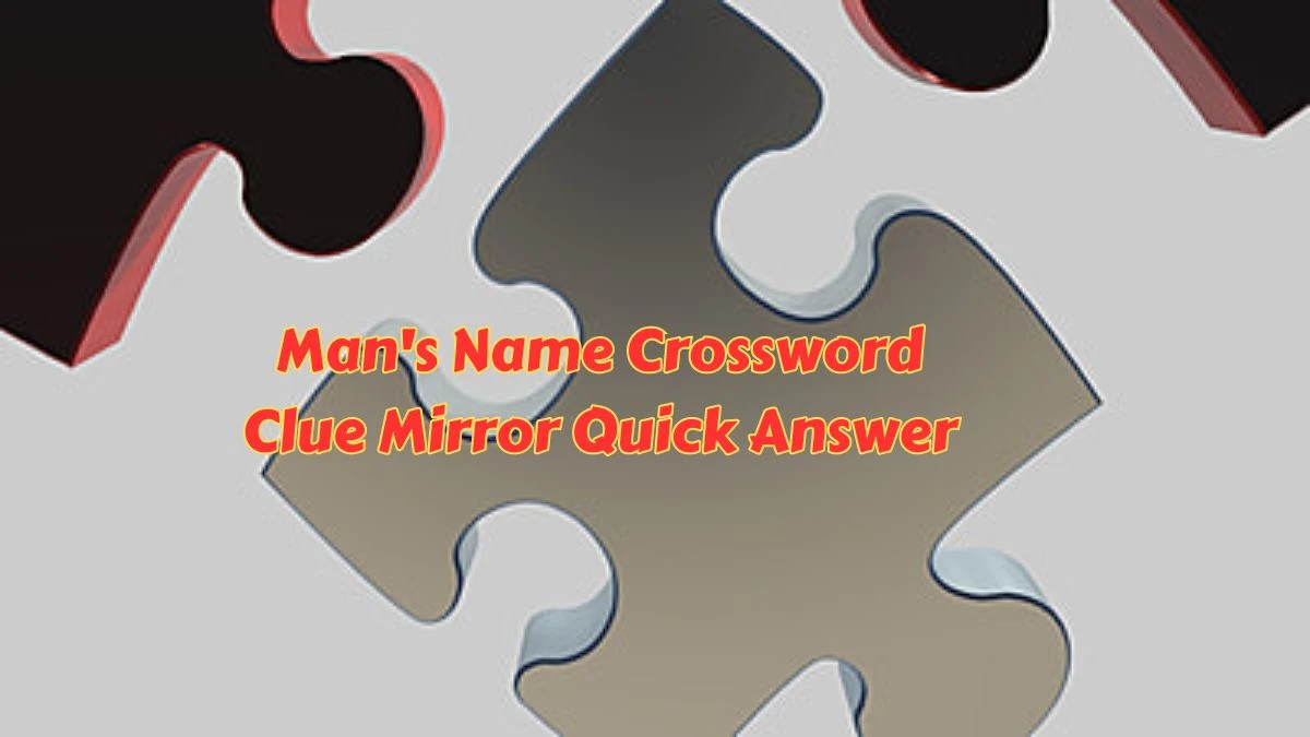 Man's Name Crossword Clue Mirror Quick Answer