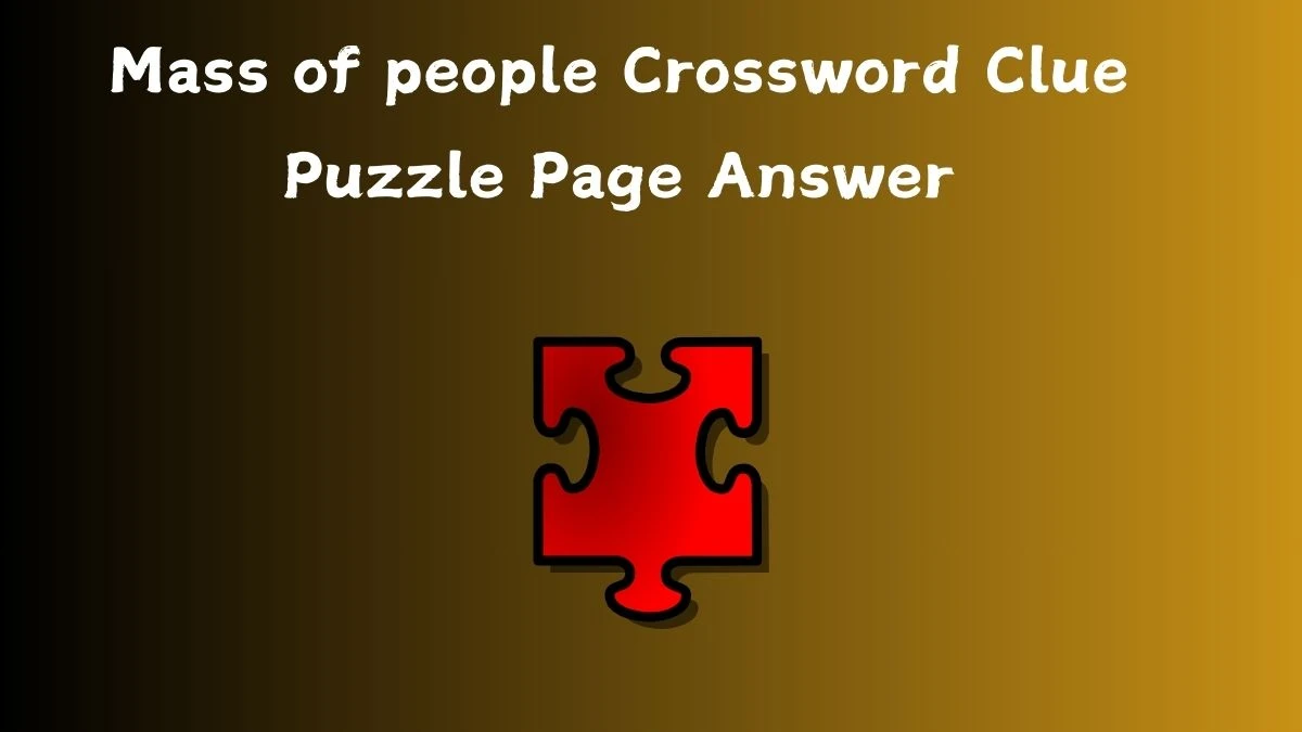Mass of people Crossword Clue Puzzle Page Answer