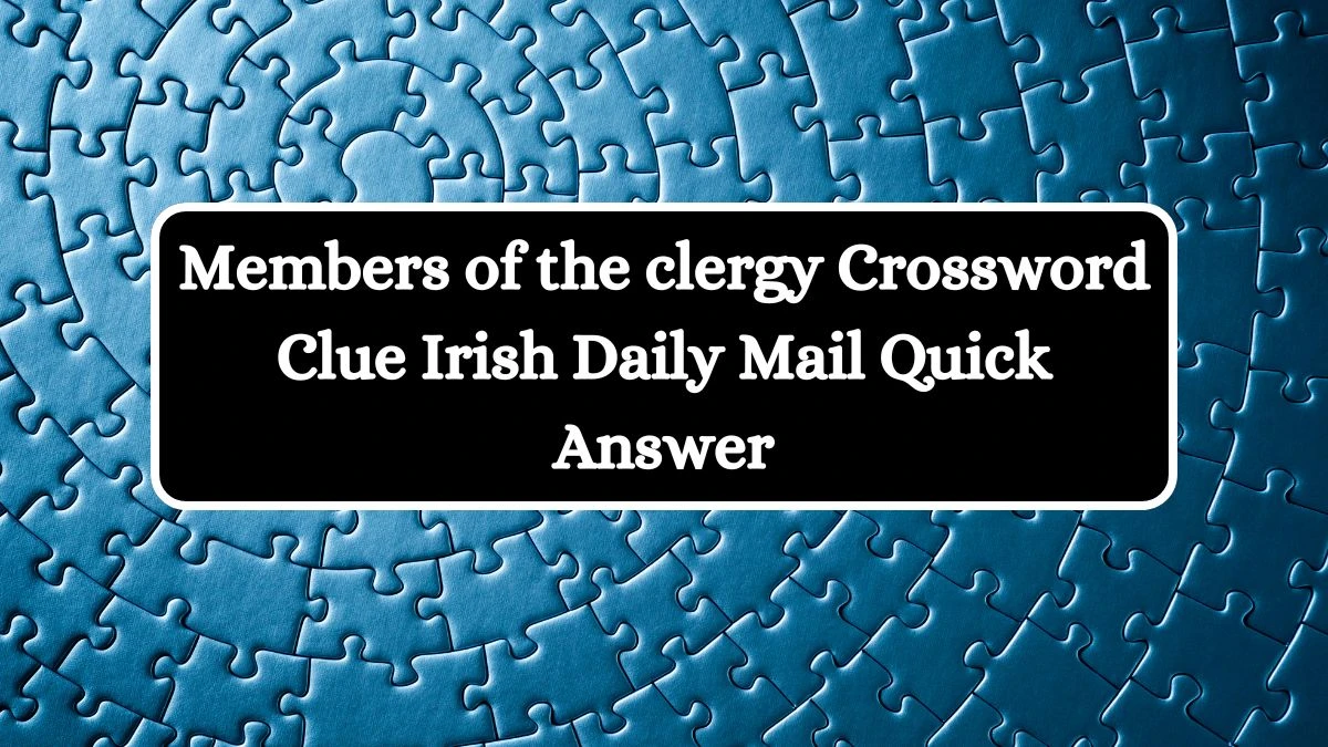 Members of the clergy  Crossword Clue