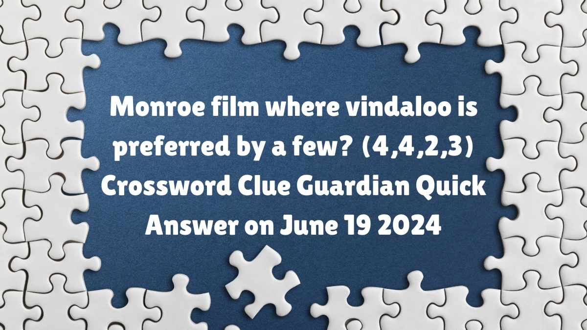 ​Monroe film where vindaloo is preferred by a few? (4,4,2,3)​ Crossword Clue Guardian Quick Answer on June 19 2024