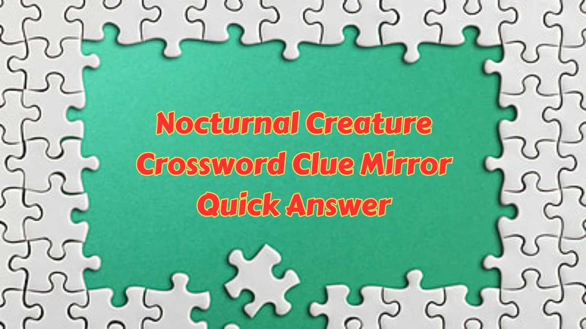 Nocturnal Creature Crossword Clue Mirror Quick Answer