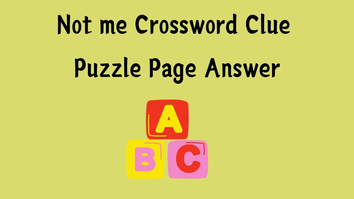 Not me Crossword Clue Puzzle Page Answer