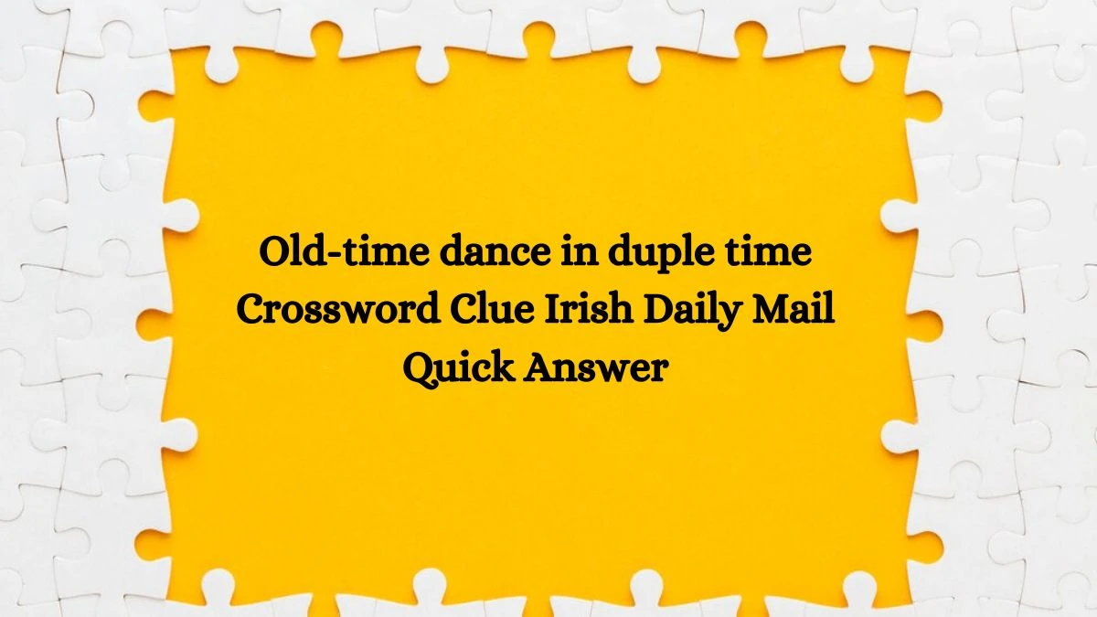 Old-time dance in duple time Crossword Clue Irish Daily Mail Quick Answer