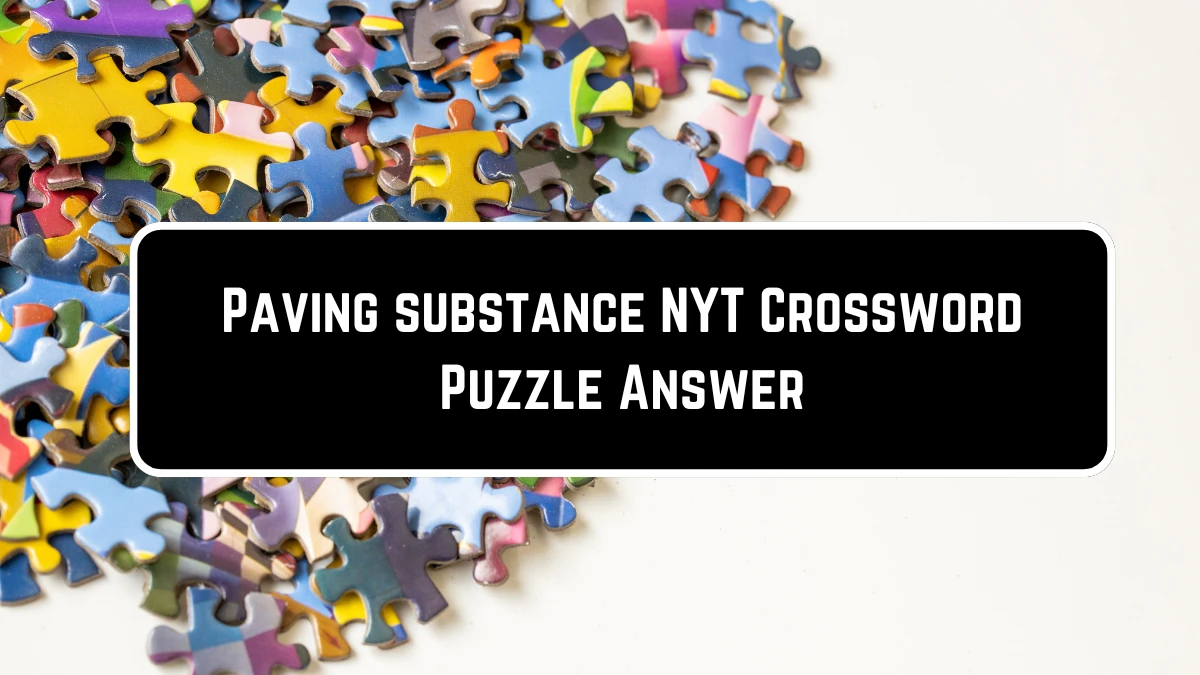 Paving substance NYT Crossword Puzzle Answer on June 21, 2124