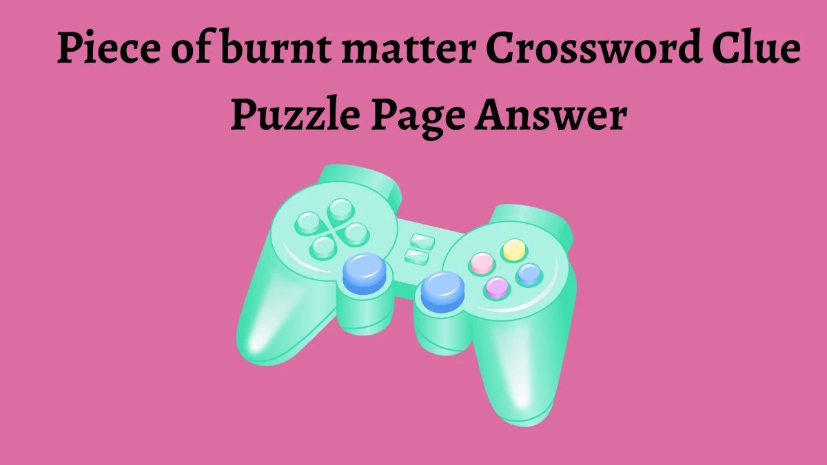 Piece of burnt matter Crossword Clue Puzzle Page Answer