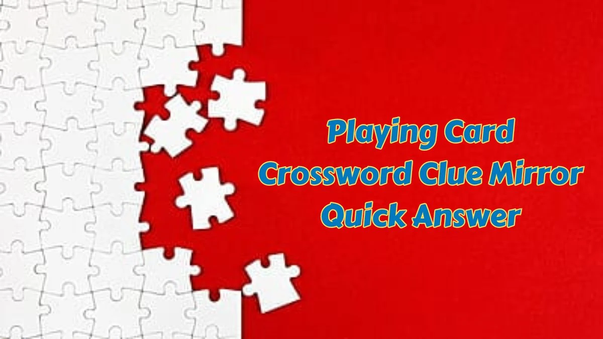 Playing Card Crossword Clue Mirror Quick Answer