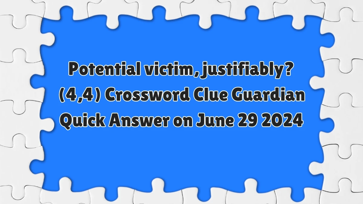 Potential victim, justifiably? (4,4) Crossword Clue Guardian Quick Answer on June 29 2024