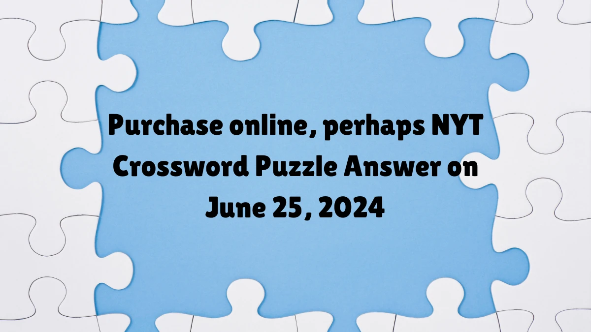 Purchase online, perhaps NYT Crossword Puzzle Answer on June 25, 2024