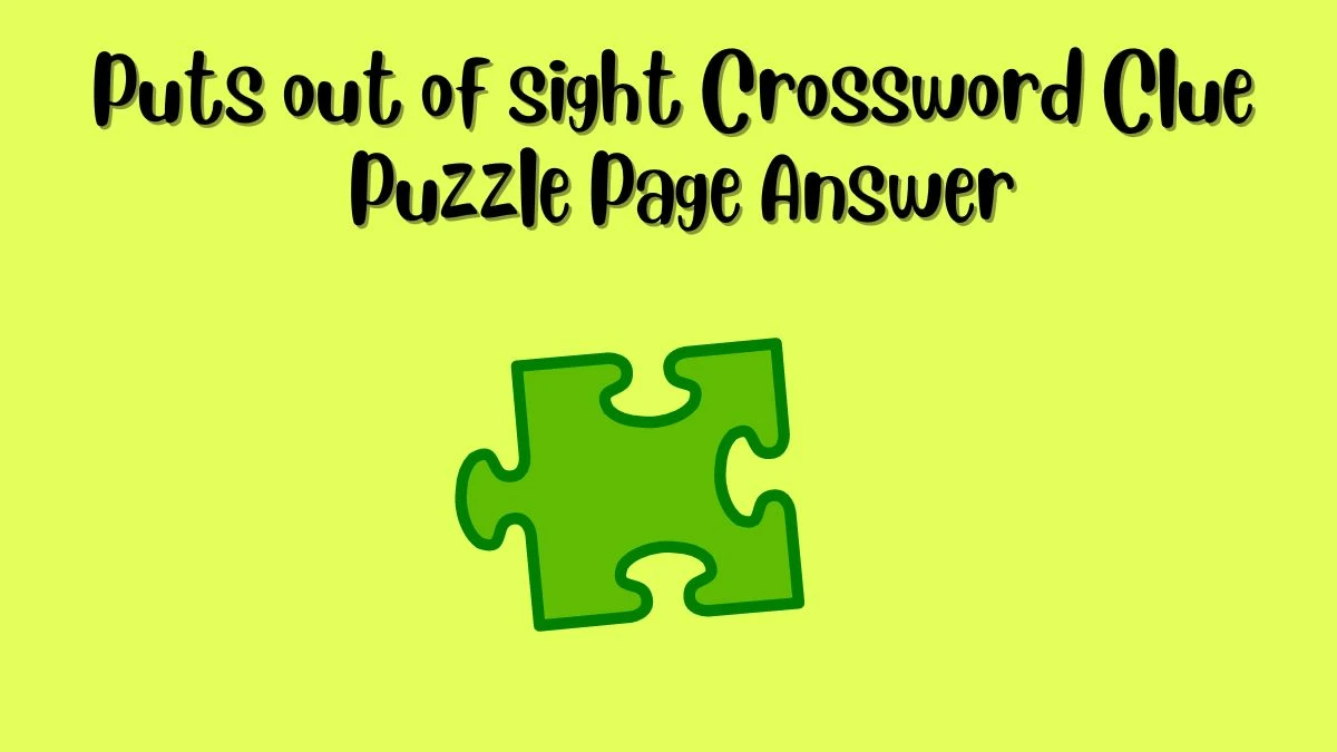 Puts out of sight Crossword Clue Puzzle Page Answer