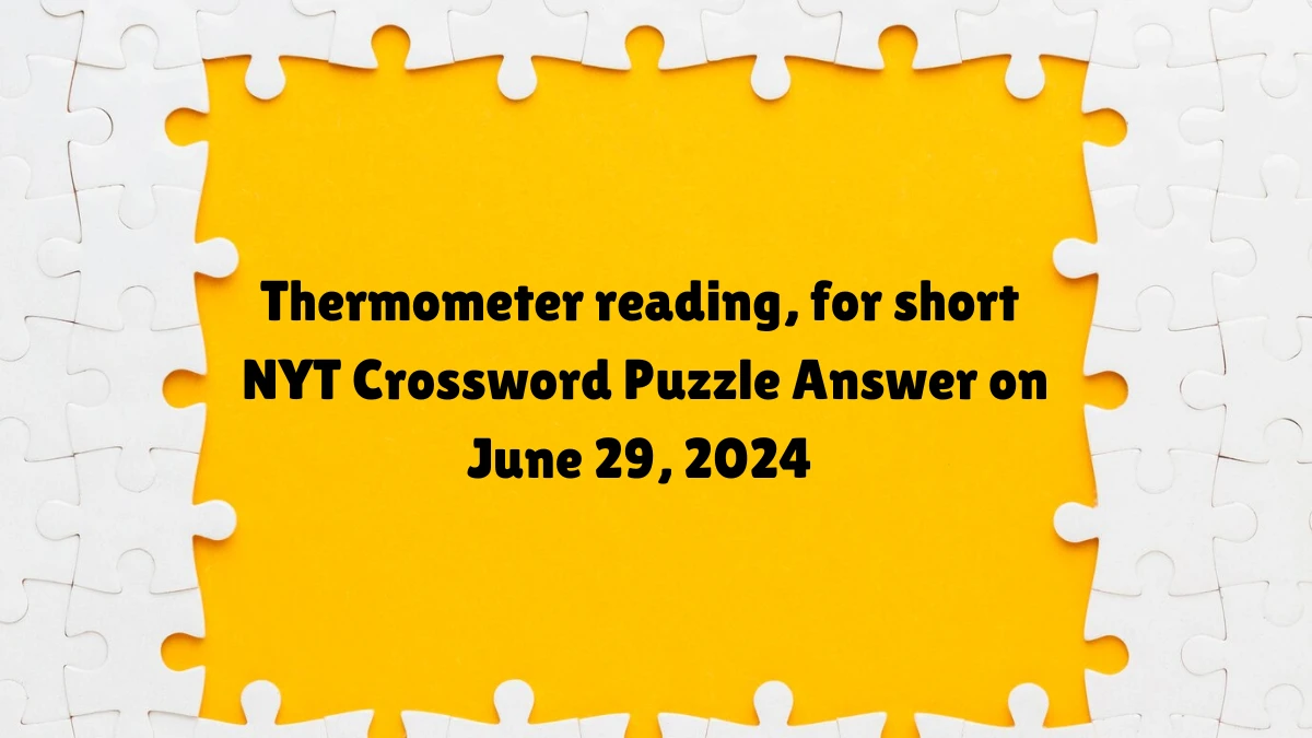 Thermometer reading, for short NYT Crossword Puzzle Answer on June 29, 2024