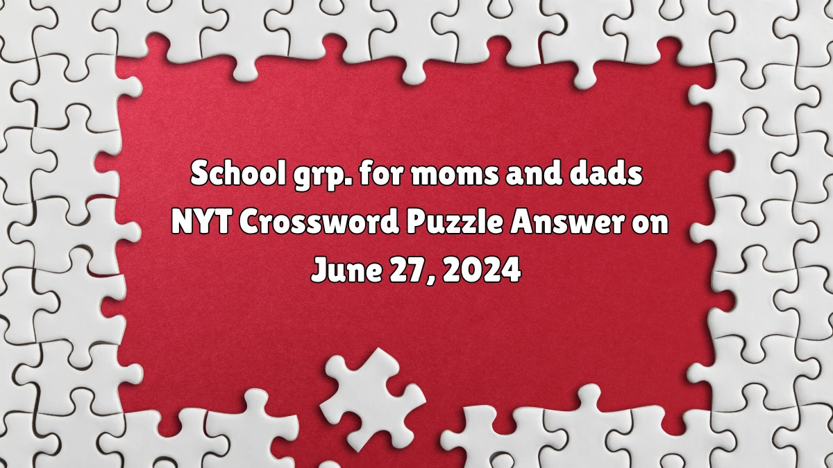 School grp. for moms and dads NYT Crossword Puzzle Answer on June 27, 2024