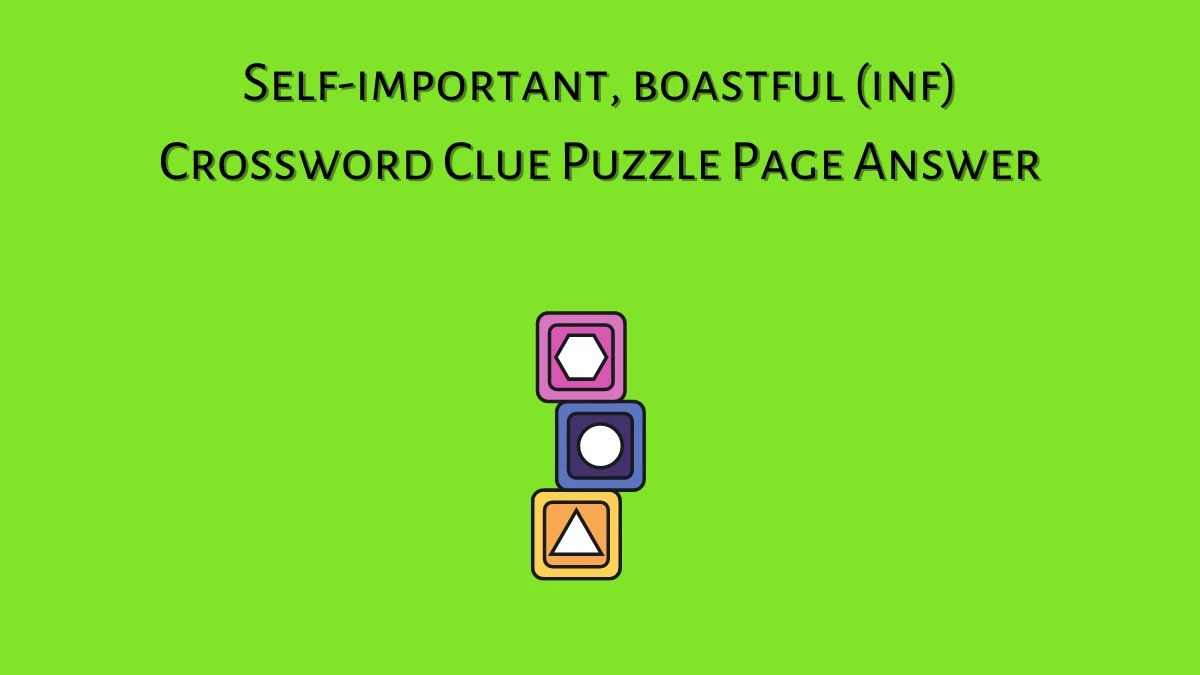 Self-important, boastful (inf) Crossword Clue Puzzle Page Answer