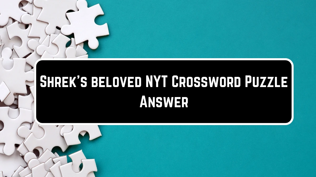 Shrek's beloved NYT Crossword Puzzle Answer on June 21, 2124