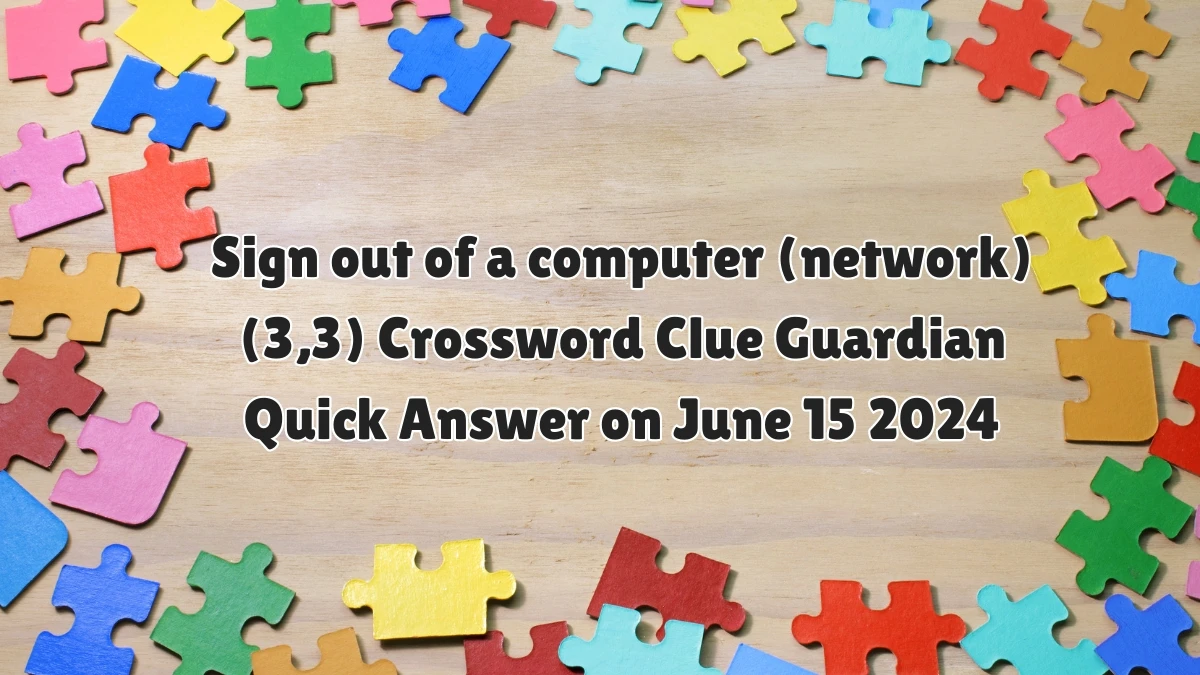 Sign out of a computer (network) (3,3) Crossword Clue Guardian Quick Answer on June 15 2024