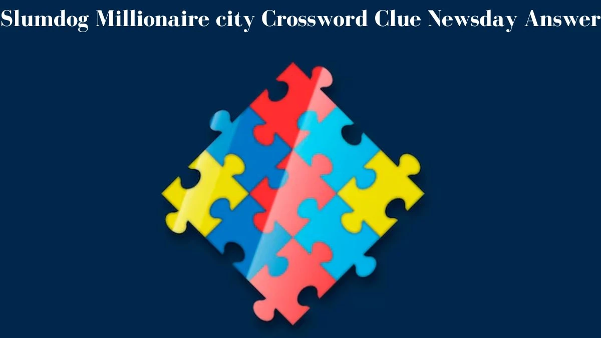 Slumdog Millionaire city Crossword Clue Newsday Answer