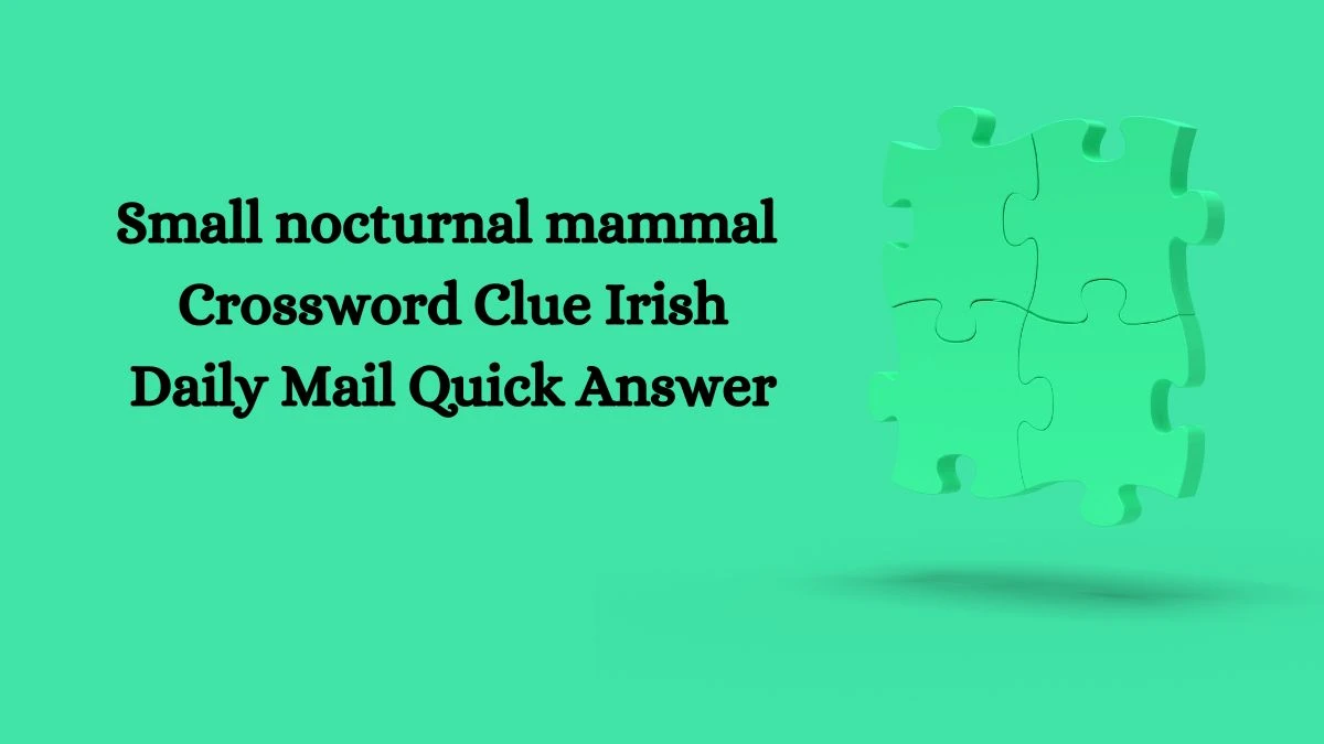 Small nocturnal mammal  Crossword Clue Irish Daily Mail Quick Answer