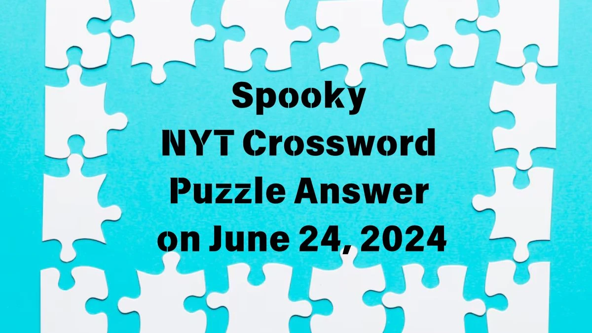 Spooky NYT Crossword Puzzle Answer on June 24, 2024