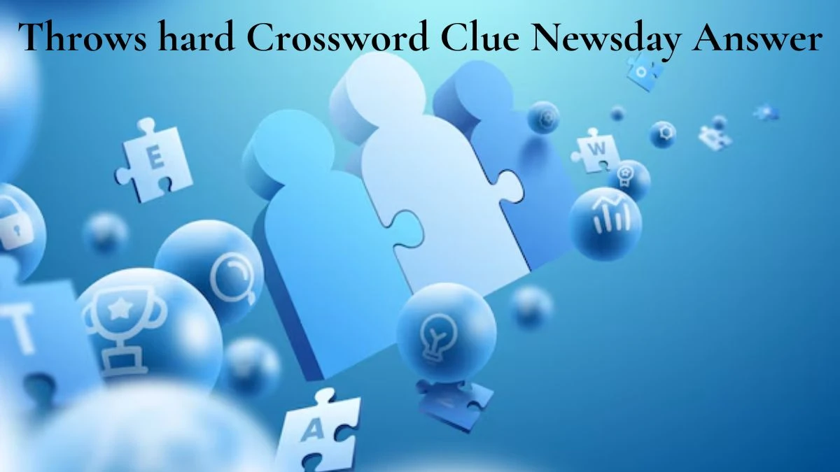 Throws hard Crossword Clue Newsday Answer