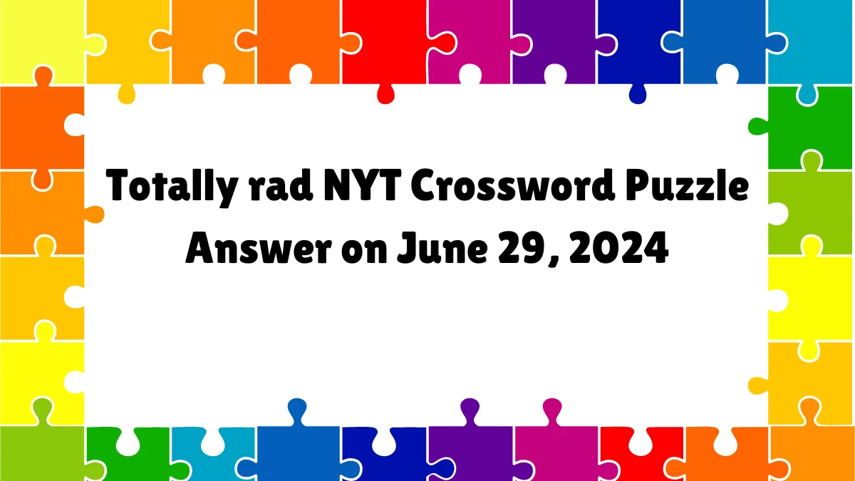 Totally rad NYT Crossword Puzzle Answer on June 29, 2024