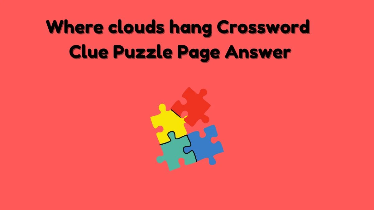 Where clouds hang Crossword Clue Puzzle Page Answer