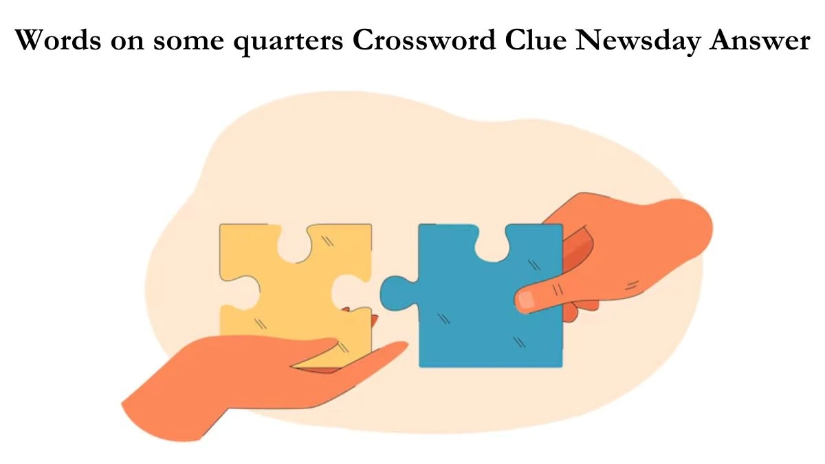 Words on some quarters Crossword Clue Newsday Answer