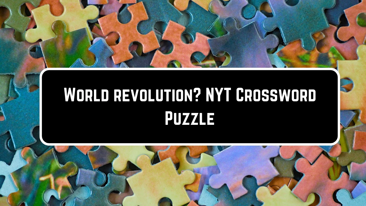 World revolution? NYT Crossword Puzzle Answer on June 21, 2124