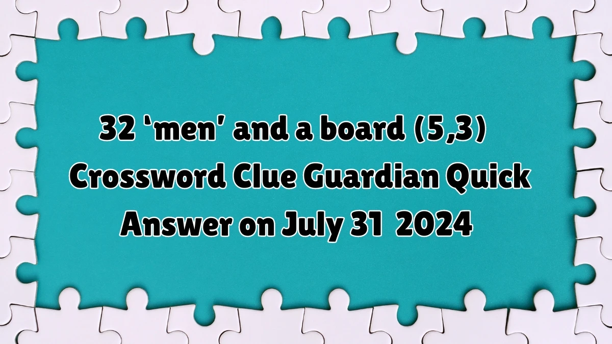 ​32 ‘men’ and a board (5,3)​ Crossword Clue