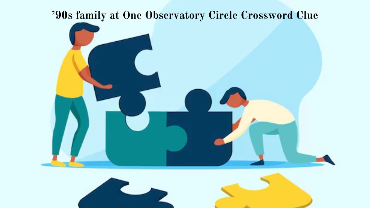 ’90s family at One Observatory Circle Crossword Clue